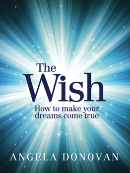 Hardcover The Wish: How to Make Your Dreams Come True Book