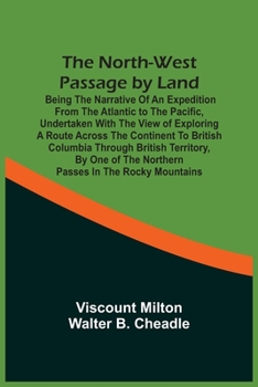 Paperback The North-West Passage By Land: Being The Narrative Of An Expedition From The Atlantic To The Pacific, Undertaken With The View Of Exploring A Route A Book