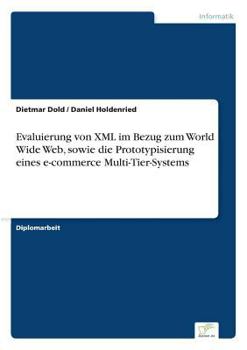 Paperback Evaluierung von XML im Bezug zum World Wide Web, sowie die Prototypisierung eines e-commerce Multi-Tier-Systems [German] Book