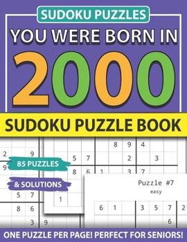 You Were Born 2000: Sudoku Puzzle Book: Sudoku Puzzle Book for Seniors Adults and All Other Puzzle Fans & Easy to Hard Sudoku Puzzles
