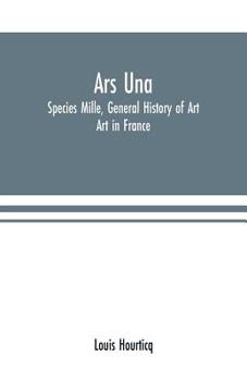 Paperback Ars Una: Species Mille, General History of Art: Art in France Book