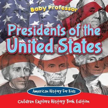 Paperback Presidents of the United States: American History For Kids - Children Explore History Book Edition Book