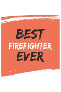 Best firefighter Ever firefighters Gifts  firefighter Appreciation Gift, Coolest  firefighter Notebook A beautiful: Lined Notebook / Journal Gift, , ... , Gift for firefighter , Personalized Jo