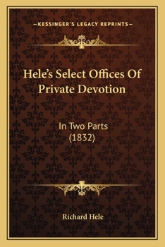 Paperback Hele's Select Offices Of Private Devotion: In Two Parts (1832) Book