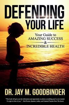 Paperback Defending Your Life: Your Guide to Amazing Success and Incredible Health Book
