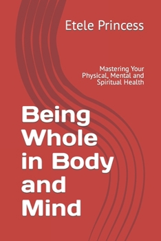 Paperback Being Whole in Body and Mind: Mastering Your Physical, Mental and Spiritual Health Book