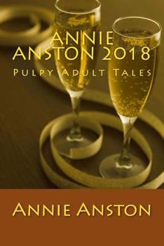 Paperback Annie Anston 2018: Pulpy Adult Tales Book