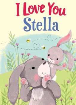 Hardcover I Love You Stella: A Personalized Book About Love for a Child (Gifts for Babies and Toddlers, Gifts for Birthdays) Book