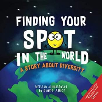 Paperback Finding Your SPOT In The World: A Story About Diversity (Inspire to Create A Better You!) Book