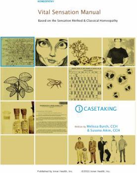 Paperback Vital Sensation Manual Unit 1: Casetaking in Homeopathy: Based on the Sensation Method & Classical Homeopathy Book