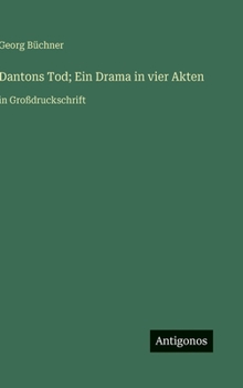 Dantons Tod; Ein Drama in vier Akten: in Großdruckschrift (German Edition)