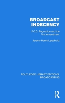 Hardcover Broadcast Indecency: F.C.C. Regulation and the First Amendment Book