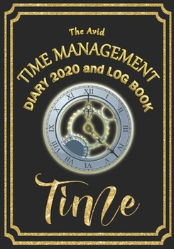 The Avid Time Management Diary 2020 and Log Book: Weekly Diary/Planner & Log Style Book Time Management/Wages for Workers/Teachers/Business/Home 7 x 10 Black Cover