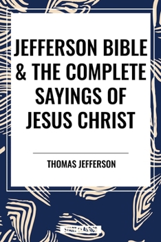 Paperback Jefferson Bible & the Complete Sayings of Jesus Christ Book