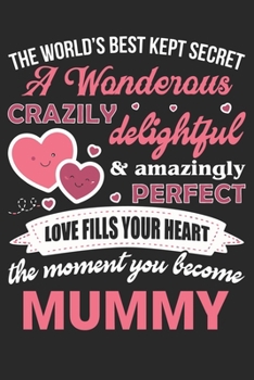 The world's best kept secret a wondrous crazily delightful & amazingly perfect love fills your heart the moment you become: Perfect For Mother's Day ... Daily Routine book for mom (6x9 120 pages))