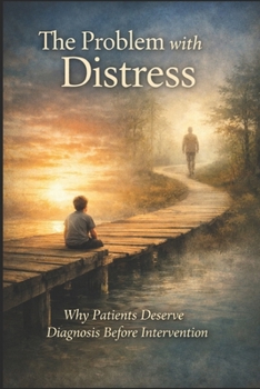Paperback The Problem with Distress: Why Patients Deserve Diagnosis Before Intervention Book
