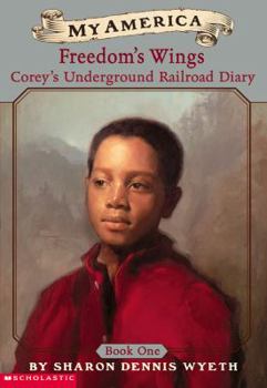Freedom's Wings: Corey's Underground Railroad Diary - Book  of the My America