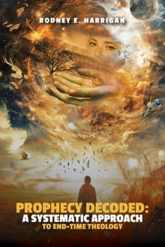 Paperback Prophecy Decoded A Systematic Approach to End-Time Theology Book