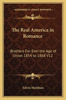 The Real America in Romance: Brothers For Ever the Age of Union 1854 to 1868 V12