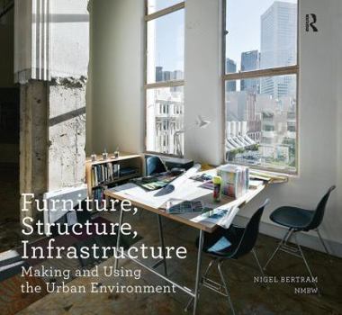 Hardcover Furniture, Structure, Infrastructure: Making and Using the Urban Environment Book