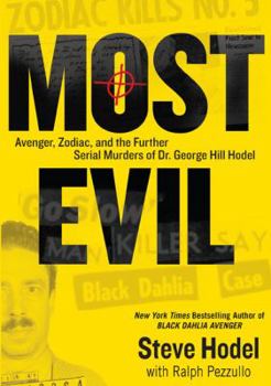 Hardcover Most Evil: Avenger, Zodiac, and the Further Serial Murders of Dr. George Hill Hodel Book