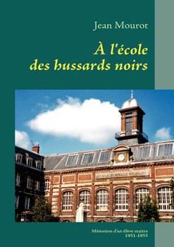 Paperback À l'école des hussards noirs: Mémoires d'un élève-maitre 1951-1955 [French] Book