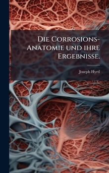 Hardcover Die Corrosions-Anatomie und ihre Ergebnisse. [German] Book