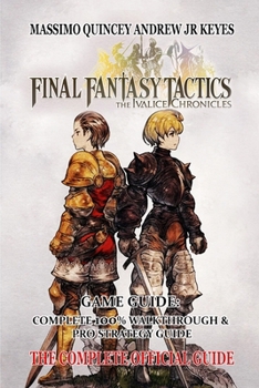 Paperback Final Fantasy Tactics - The Ivalice Chronicles Game Guide: Complete 100% walkthrough & Pro strategy guide Book