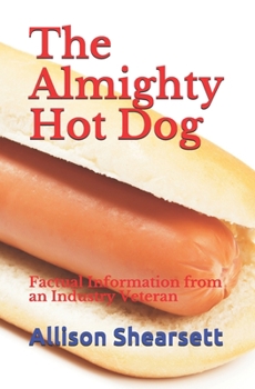 Paperback The Almighty Hot Dog: Factual Information from an Industry Veteran Book