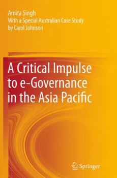 Paperback A Critical Impulse to E-Governance in the Asia Pacific Book