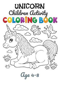 Unicorn Children Activity Coloring Book Age 4-8: Unicorn Activity Book for Kids Ages 4-8 a Fun Kid Workbook Game for Learning, Coloring, Dot to Dot, Mazes, Word Search and More! White Paper, Sketch, D