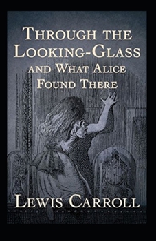 Paperback Through the Looking Glass (And What Alice Found There) Annotated Book