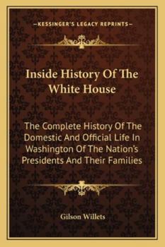 Paperback Inside History Of The White House: The Complete History Of The Domestic And Official Life In Washington Of The Nation's Presidents And Their Families Book