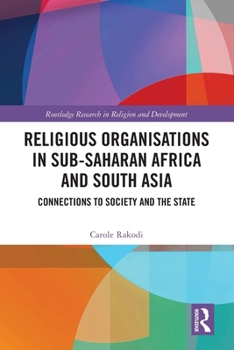 Paperback Religious Organisations in Sub-Saharan Africa and South Asia: Connections to Society and the State Book