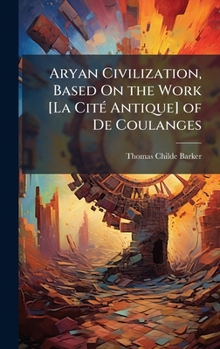 Hardcover Aryan Civilization, Based On the Work [La CitÃ(c) Antique] of De Coulanges Book