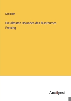 Paperback Die ältesten Urkunden des Bissthumes Freising [German] Book