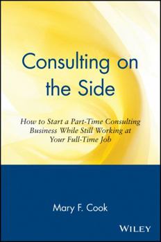Paperback Consulting on the Side: How to Start a Part-Time Consulting Business While Still Working at Your Full-Time Job Book