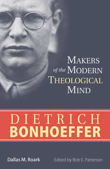 Dietrich Bonhoeffer (Makers of the Modern Theological Mind) - Book  of the Makers of the Modern Theological Mind