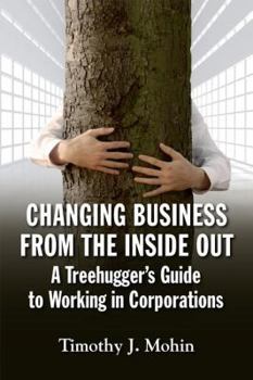 Paperback Changing Business from the Inside Out: A Treehugger's Guide to Working in Corporations Book
