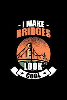 I Make Bridges Look Cool: Liniertes Notizbuch - Bauingenieur Konstruktion Ingenieur Abschluss Beruf Bauingenieurwesen Geschenk