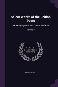 Paperback Select Works of the British Poets: With Biographical and Critical Prefaces; Volume 3 Book