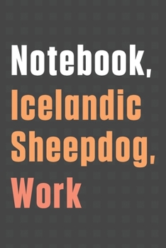 Paperback Notebook, Icelandic Sheepdog, Work: For Icelandic Sheepdog Fans Book