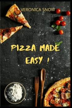 Paperback Pizza Made Easy!: Lets Make Pizza Plain Simple: Pizza Bible Cookbook for Stones, Kids, Beginners, Teens, Desserts Book