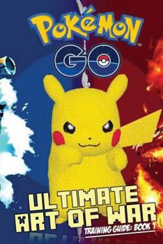 Paperback Pokemon Go: Ultimate Art of War Training Guide Book