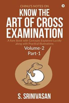 Paperback Chinu's Notes on Know the art of cross-examination: Volume 2 (Part I): A rare book with concepts explained lucidly along with practical illustrations Book