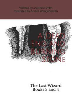 Paperback A Dead End and Burning Stone: The Last Wizard Books 3 and 4 Book