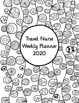 Travel Nurse Weekly Planner: 2020 Travel Nurse Weekly Organizer