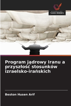 Paperback Program jądrowy Iranu a przyszlośc stosunków izraelsko-irańskich [Polish] Book