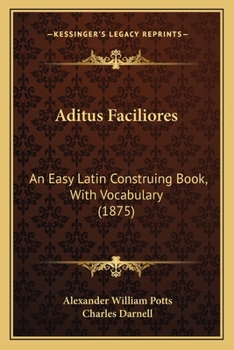 Paperback Aditus Faciliores: An Easy Latin Construing Book, With Vocabulary (1875) Book