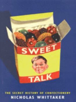 Paperback Sweet Talk: The Secret History of Confectionery Book